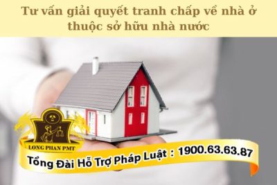 Tư vấn giải quyết tranh chấp về nhà ở thuộc sở hữu nhà nước hiệu quả