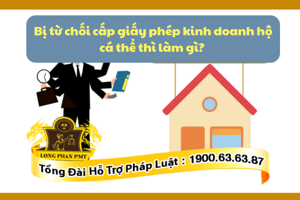 Tư vấn khi bị từ chối cấp giấy phép kinh doanh hộ cá thể 