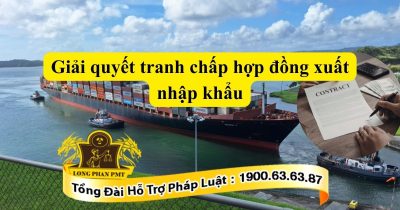Cách giải quyết tranh chấp hợp đồng xuất nhập khẩu