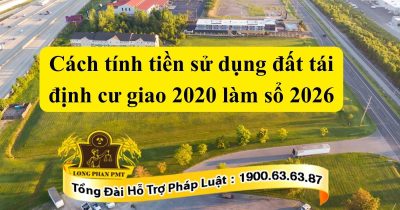 Cách tính tiền sử dụng đất tái định cư giao 2020 làm sổ 2026 theo quy định mới