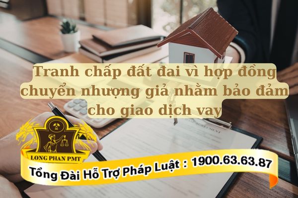 Cơ chế giải quyết tranh chấp đất đai vì hợp đồng chuyển nhượng giả nhằm bảo đảm cho giao dịch vay