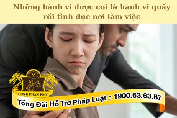 Đâu là những hành vi được coi là hành vi quấy rối tình dục nơi làm việc?