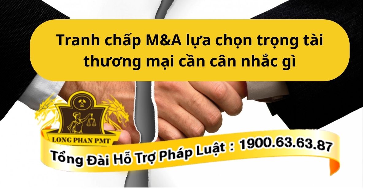  Giải quyết tranh chấp M&A lựa chọn trọng tài thương mại cần cân nhắc gì