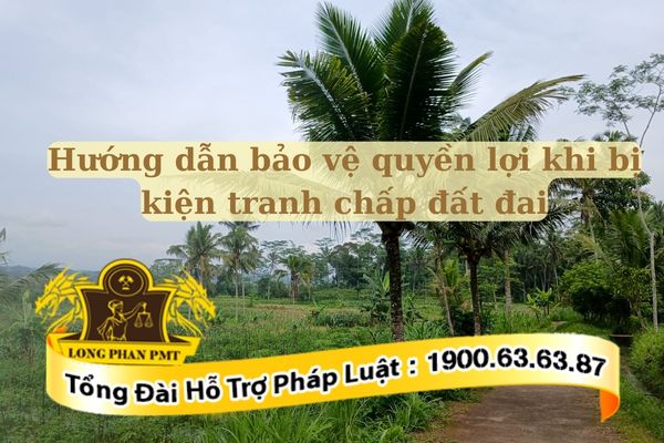 Hướng dẫn bảo vệ quyền lợi khi bị kiện tranh chấp đất đai hiệu quả, tối ưu