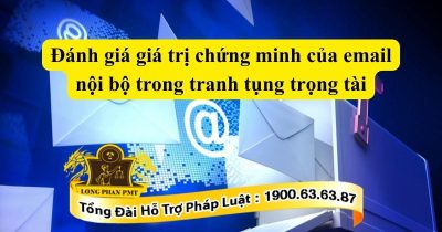 Luật sư đánh giá giá trị chứng minh của email nội bộ trong tranh tụng trọng tài