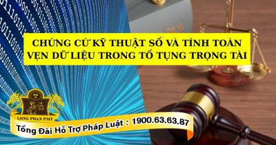 Quy định về Chứng cứ kỹ thuật số và tính toàn vẹn dữ liệu trong tố tụng trọng tài