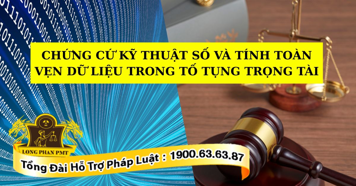 Quy định về Chứng cứ kỹ thuật số và tính toàn vẹn dữ liệu trong tố tụng trọng tài