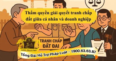 Quy định về thẩm quyền giải quyết tranh chấp đất giữa cá nhân và doanh nghiệp
