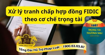 Trình tự xử lý tranh chấp hợp đồng FIDIC theo cơ chế trọng tài