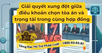 Giải quyết xung đột giữa điều khoản chọn tòa án và trọng tài trong hợp đồng.