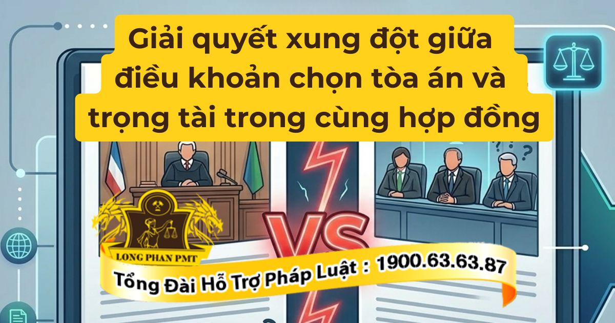 Giải quyết xung đột giữa điều khoản chọn tòa án và trọng tài trong hợp đồng.