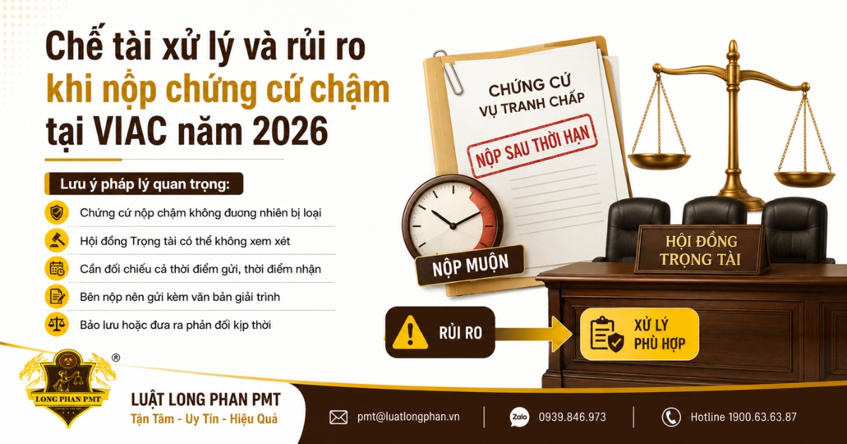 Nộp chứng cứ chậm tại VIAC có thể làm tài liệu không được xem xét và ảnh hưởng khả năng chứng minh.