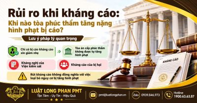 Tòa phúc thẩm tăng nặng hình phạt khi có kháng nghị hoặc kháng cáo theo hướng bất lợi.