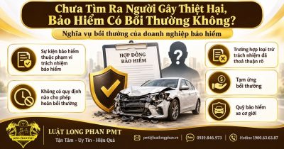 Chưa tìm ra người gây thiệt hại, bảo hiểm có bồi thường không và các căn cứ xử lý quyền lợi bảo hiểm.