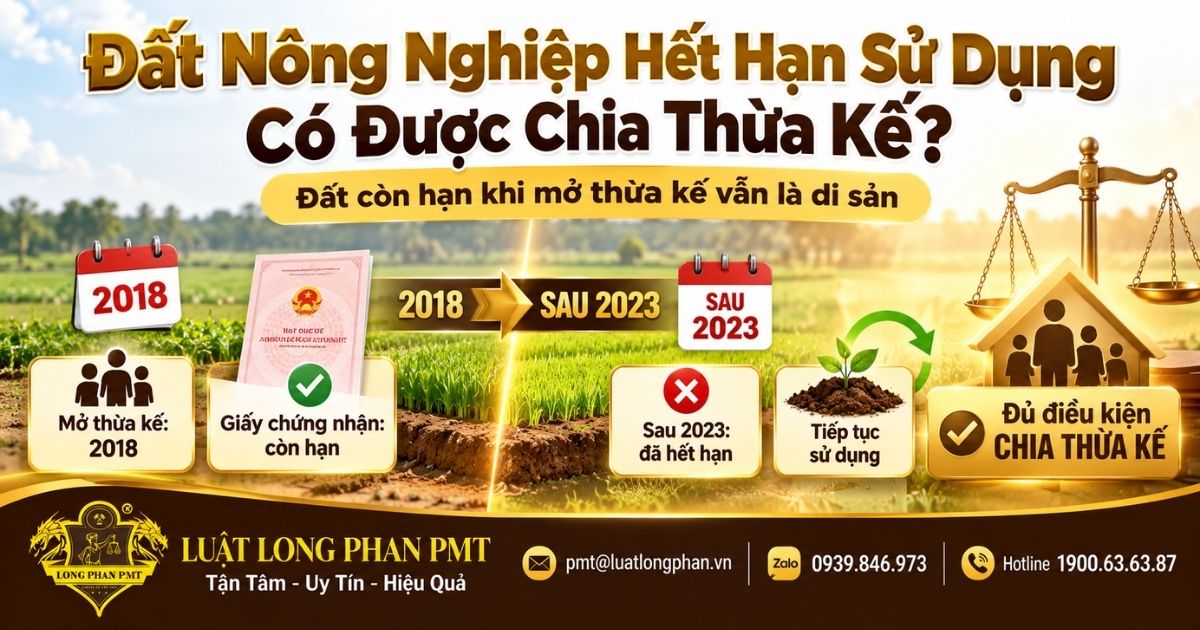 Đất nông nghiệp hết hạn sử dụng có được chia thừa kế khi đất còn hạn lúc mở thừa kế.