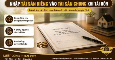 Nhập tài sản riêng vào tài sản chung khi tái hôn theo Điều 46 Luật Hôn nhân và gia đình