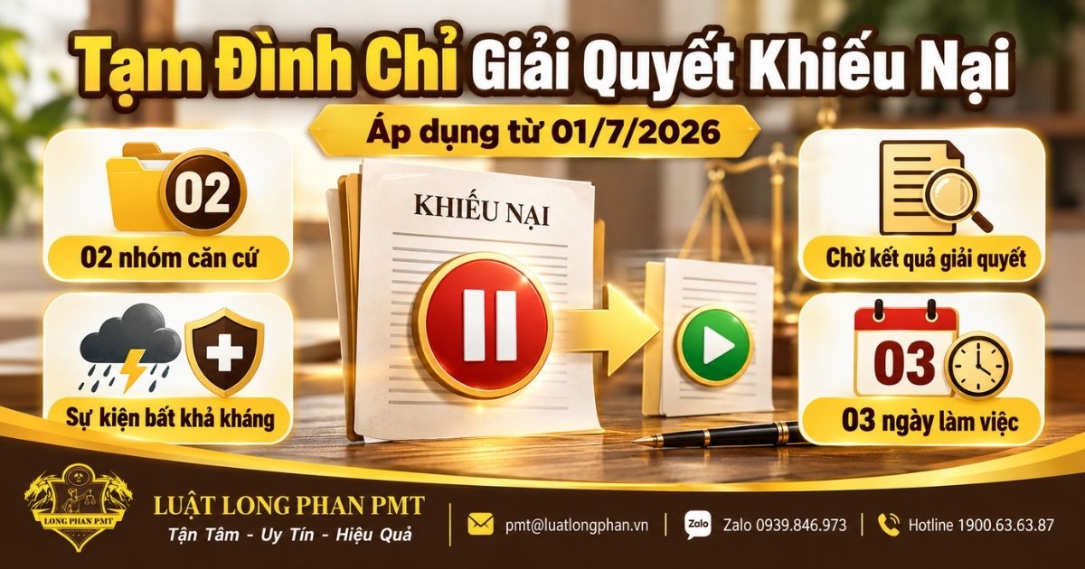 Tạm đình chỉ giải quyết khiếu nại và các căn cứ áp dụng từ ngày 01/7/2026.
