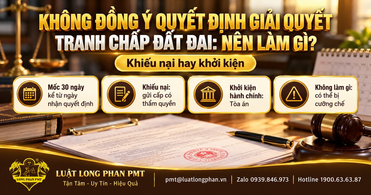Không đồng ý quyết định giải quyết tranh chấp đất đai: mốc 30 ngày, khiếu nại, khởi kiện hành chính và nguy cơ cưỡng chế