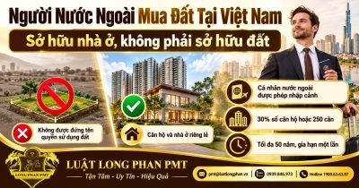 Người nước ngoài mua đất tại Việt Nam và phạm vi sở hữu nhà ở theo quy định.